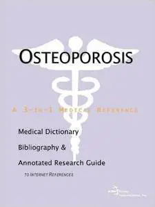 Osteoporosis - A Medical Dictionary, Bibliography, and Annotated Research Guide to Internet References