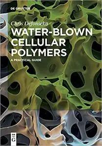 Water-blown Cellular Polymers: A Practical Guide, Second Edition