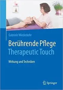 Berührende Pflege - Therapeutic Touch: Wirkung und Techniken
