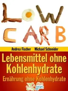 Abnehmen ohne Kohlenhydrate: 199 Lebensmittel ohne Kohlenhydrate (Low Carb)