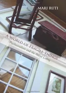 A World of Fragile Things: Psychoanalysis and the Art of Living