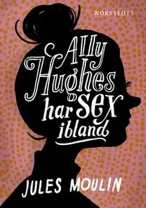 «Ally Hughes har sex ibland» by Jules Moulin