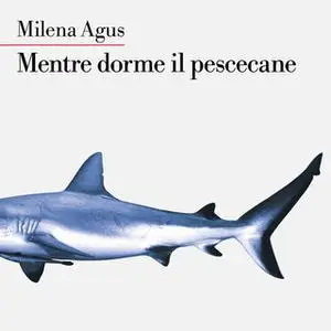 «Mentre dorme il pescecane» by Milena Agus