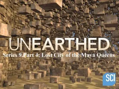 Sci Ch - Unearthed Series 9.Part 4: Lost City of the Maya Queens (2021)