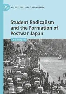 Student Radicalism and the Formation of Postwar Japan (New Directions in East Asian History)