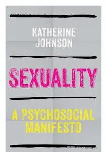 Sexuality: A Psychosocial Manifesto