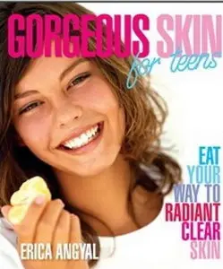 Gorgeous Skin for Teens: Eat Your Way to Radiant Clear Skin