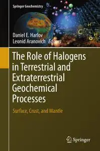 The Role of Halogens in Terrestrial and Extraterrestrial Geochemical Processes: Surface, Crust, and Mantle