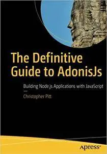 The Definitive Guide to AdonisJs: Building Node.js Applications with JavaScript