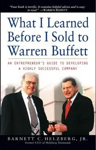 What I Learned Before I Sold to Warren Buffett: An Entrepreneur's Guide to Developing a Highly Successful Company (repost)