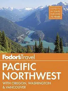 Fodor's Pacific Northwest: with Oregon, Washington & Vancouver