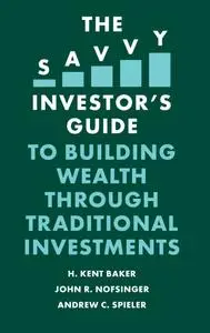 The Savvy Investor's Guide to Building Wealth Through Traditional Investments (The Savvy Investor's Guide)