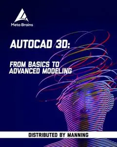 AutoCAD 3D: From basics to advanced modeling [Video]