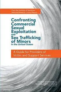 Confronting Commercial Sexual Exploitation and Sex Trafficking of Minors in the United States: A Guide for Providers of...