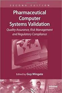 Pharmaceutical Computer Systems Validation: Quality Assurance, Risk Management and Regulatory Compliance (Repost)