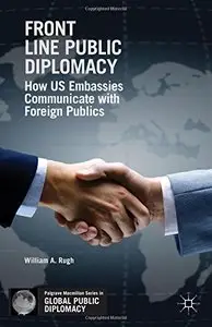 Front Line Public Diplomacy: How US Embassies Communicate with Foreign Publics (repost)