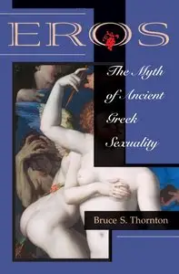 Eros The Myth Of Ancient Greek Sexuality by Bruce S. Thornton (Repost)