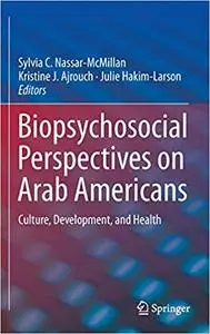 Biopsychosocial Perspectives on Arab Americans: Culture, Development, and Health