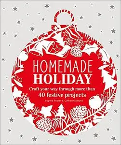 Homemade Holiday: Craft Your Way Through More than 40 Festive Projects (Repost)