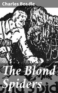 «The Blond Spiders» by Charles Beadle