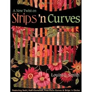 A New Twist on Strips 'n Curves by Louisa L. Smith