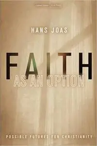 Faith as an Option: Possible Futures for Christianity (Cultural Memory in the Present)