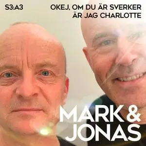 «Mark & Jonas S3A3 – Okej, om du är Sverker är jag Charlotte.» by Jonas Gardell,Mark Levengood