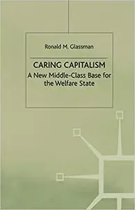 Caring Capitalism: A New Middle-Class Base for the Welfare State