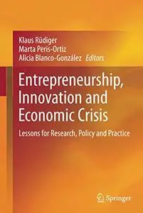 Entrepreneurship, Innovation and Economic Crisis: Lessons for Research, Policy and Practice (Repost)