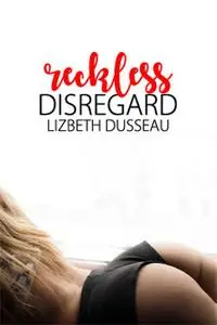 «Reckless Disregard» by Lizbeth Dusseau