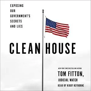 Clean House: Exposing Our Government's Secrets and Lies [Audiobook]