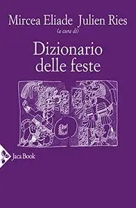 Mircea Eliade, Julien Ries - Dizionario delle feste