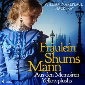 «Fräulein Shums Mann: Aus den Memoiren Yellowplushs» by William Makepeace Thackeray