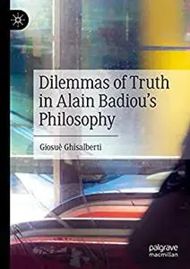 Dilemmas of Truth in Alain Badiou's Philosophy