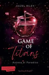 Hazel Riley - Game of Titans. Ascesa al paradiso