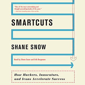 Smartcuts: How Hackers, Innovators, and Icons Accelerate Success (Audiobook)