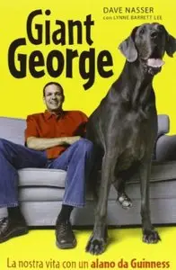 Giant George. La nostra vita con un alano da Guinness di Dave Nasser