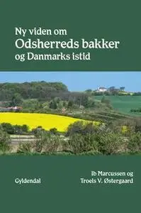 «Ny viden om Odsherreds bakker og Danmarks istid» by Ib Marcussen,Troels V. Østergaard