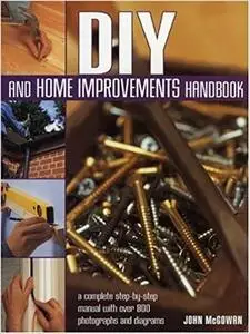 DIY and Home Improvements Handbook: A Complete Step-by-Step Manual with Over 800 Photos and Diagrams