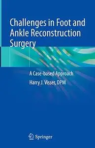 Challenges in Foot and Ankle Reconstructive Surgery: A Case-based Approach