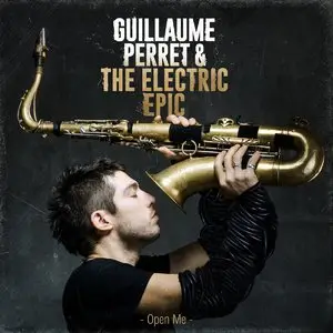 Guillaume Perret & The Electric Epic - Open Me (2014) [Official Digital Download]