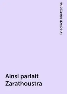 «Ainsi parlait Zarathoustra» by Friedrich Nietzsche