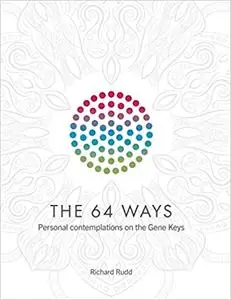 The 64 Ways: Personal Contemplations on the Gene Keys