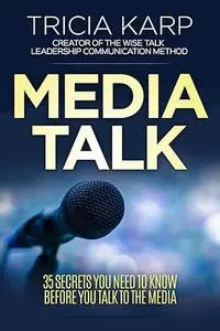 Media Talk: 35 Secrets You Need To Know Before You Talk To The Media