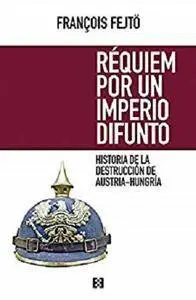 Réquiem por un imperio difunto: Historia de la destrucción de Austria-Hungría (Nuevo Ensayo nº 1) [Kindle Edition]