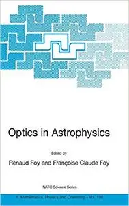 Optics in Astrophysics: Proceedings of the NATO Advanced Study Institute on Optics in Astrophysics, Cargèse, France from