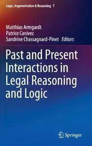 Past and Present Interactions in Legal Reasoning and Logic (Logic, Argumentation & Reasoning) (Repost)