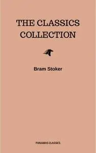 «Bram Stoker: The Classics Collection» by Bram Stoker