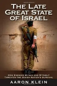 The Late Great State of Israel: How Enemies Within and Without Threaten the Jewish Nation's Survival