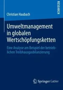 Umweltmanagement in globalen Wertschöpfungsketten: Eine Analyse am Beispiel der betrieblichen Treibhausgasbilanzierung